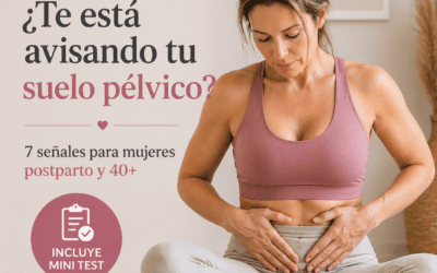 ¿Te está avisando tu suelo pélvico? 7 señales para mujeres postparto y 40+ (incluye mini test)”
